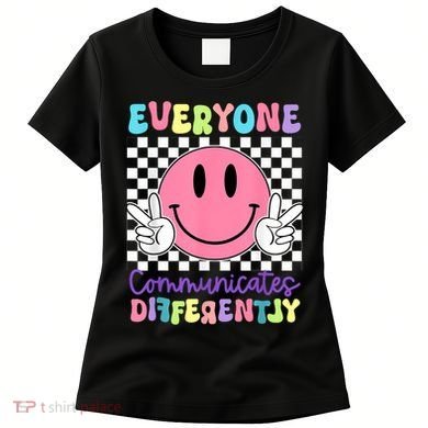 Everyone Communicates Differently Autism Awareness Teacher Women's T-Shirt