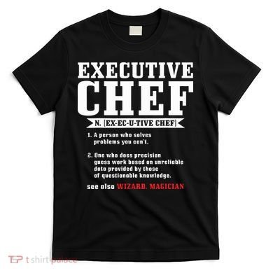 Executive Chef Definition Funny Chef Cook Cooking T-Shirt