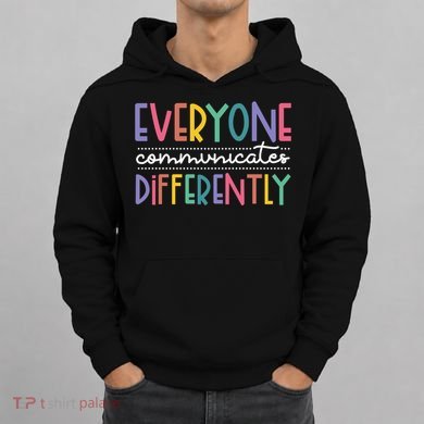 Everyone Communicate Differently Autism Special Ed Teacher Hoodie