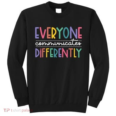 Everyone Communicate Differently Autism Special Ed Teacher Sweatshirt