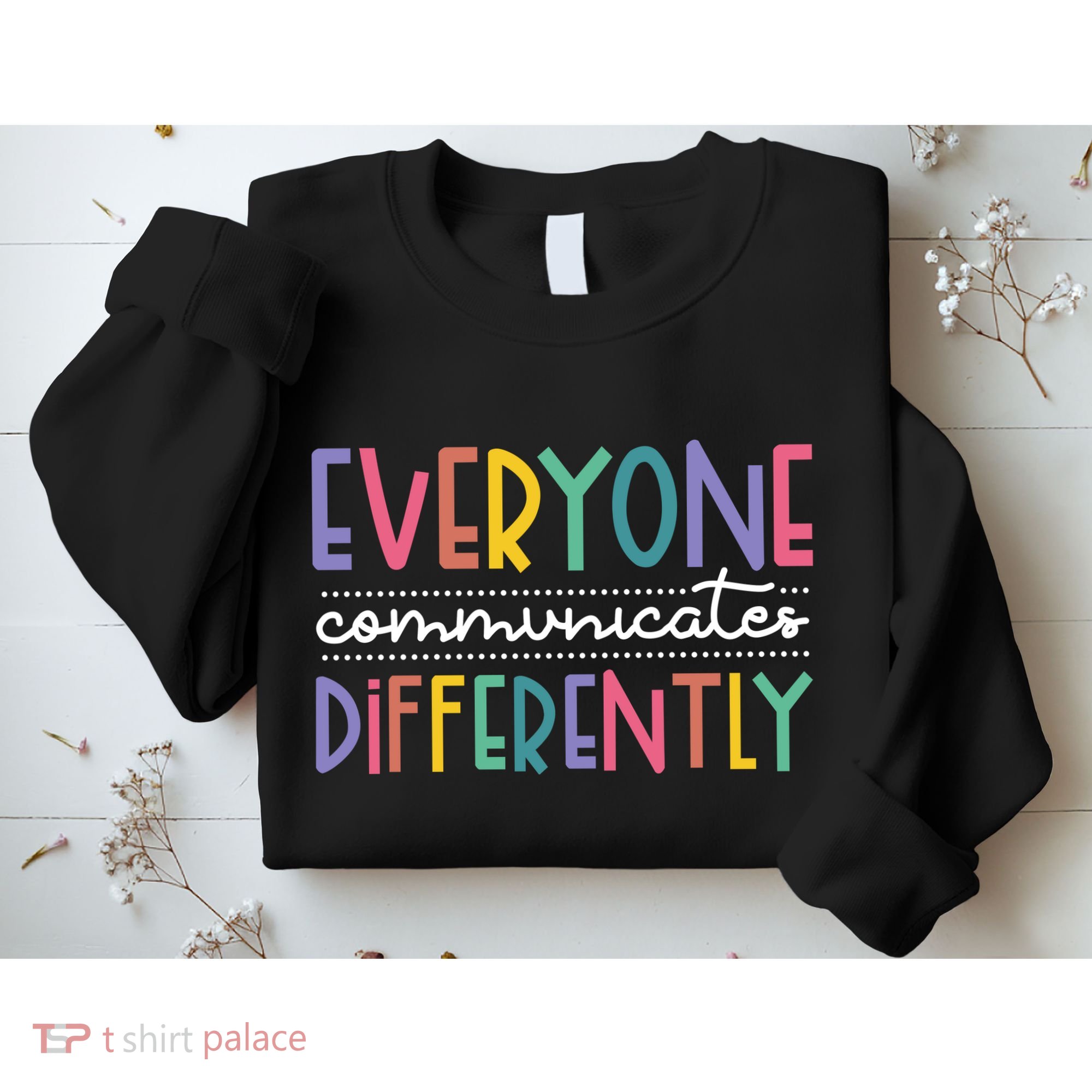 Everyone Communicate Differently Autism Special Ed Teacher Sweatshirt