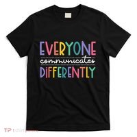 Everyone Communicate Differently Autism Special Ed Teacher T-Shirt thumb 0