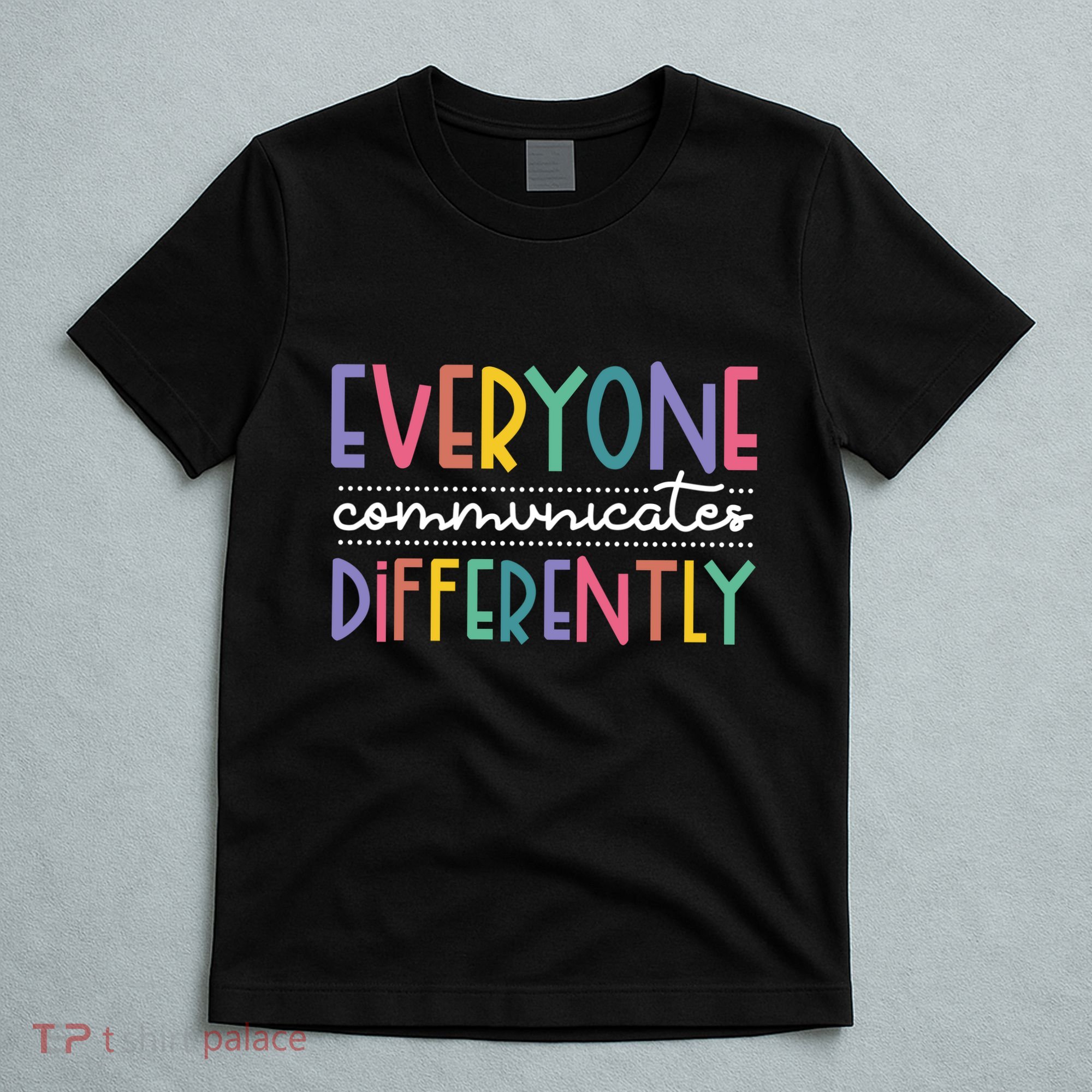 Everyone Communicate Differently Autism Special Ed Teacher T-Shirt