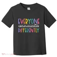 Everyone Communicate Differently Autism Special Ed Teacher Toddler T-Shirt thumb 0