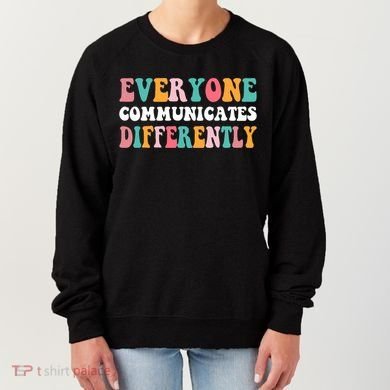 Everyone Communicates Differently Quote Women's Sweatshirt