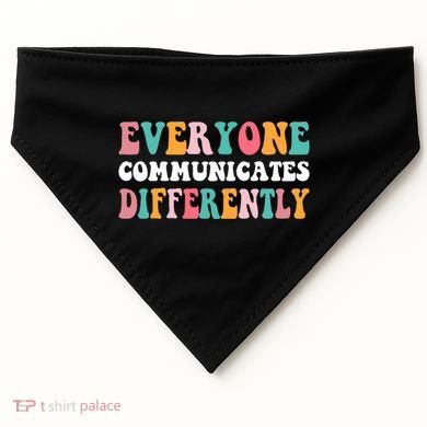 Everyone Communicates Differently Quote USA-Made Doggie Bandana