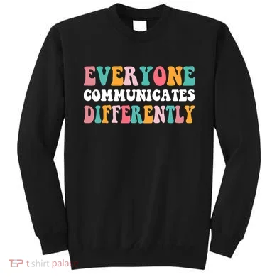 Everyone Communicates Differently Quote Sweatshirt