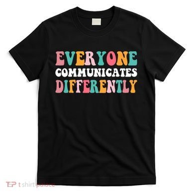 Everyone Communicates Differently Quote T-Shirt