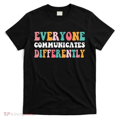 Everyone Communicates Differently Quote T-Shirt
