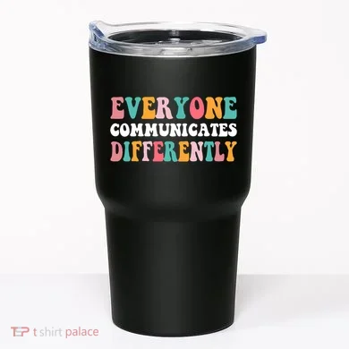 Everyone Communicates Differently Quote Tumbler