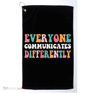 Everyone Communicates Differently Quote Golf Towel