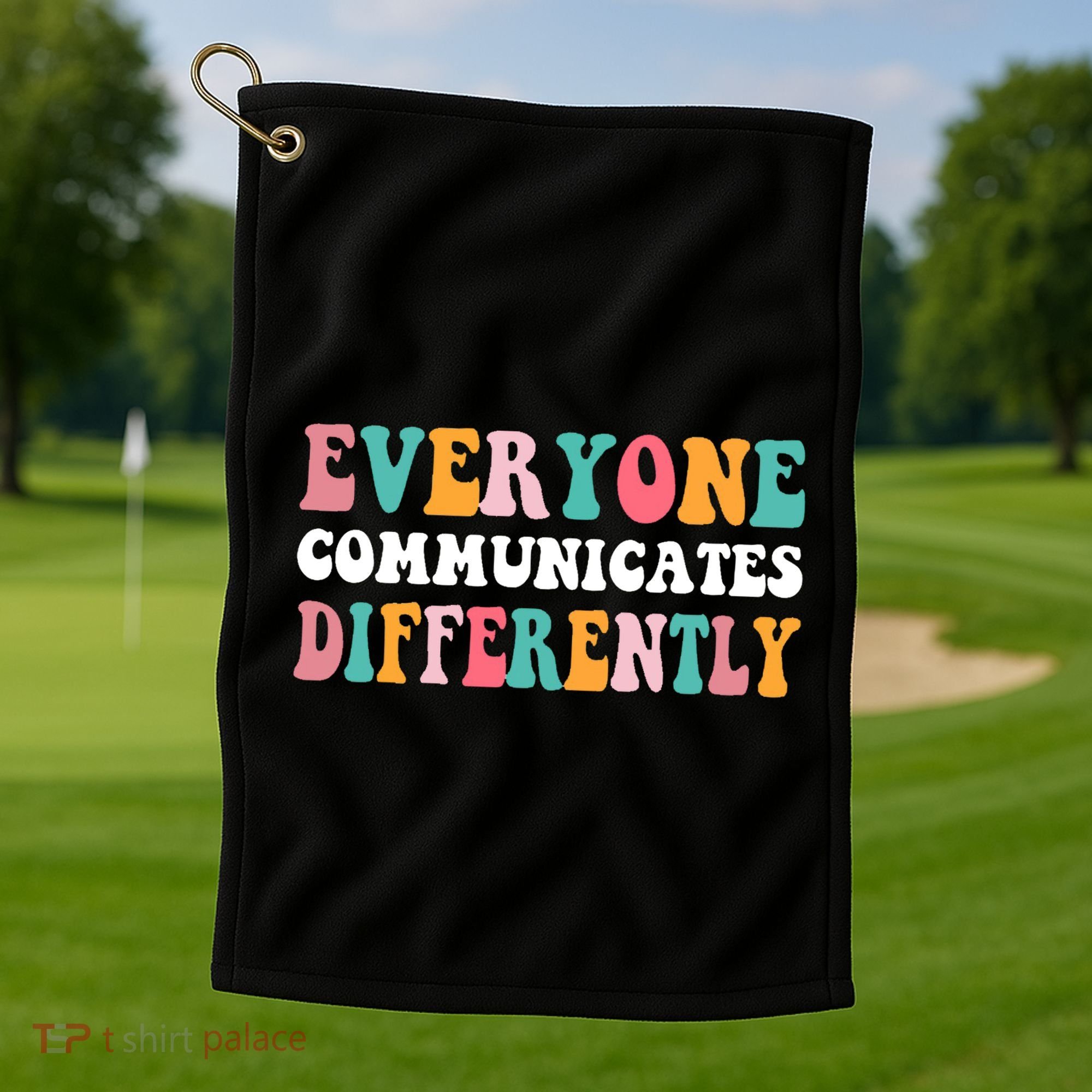 Everyone Communicates Differently Quote Golf Towel