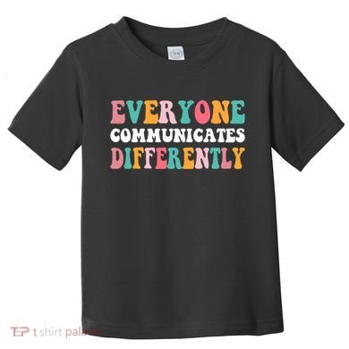 Everyone Communicates Differently Quote Toddler T-Shirt