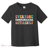 Everyone Communicates Differently Quote Toddler T-Shirt thumb 0