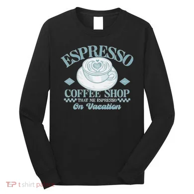 Espresso Coffee Long Sleeve Shirt