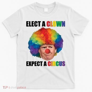Elect Clown Expect A Circus Anti Trump T-Shirt