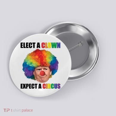 Elect Clown Expect A Circus Anti Trump Button