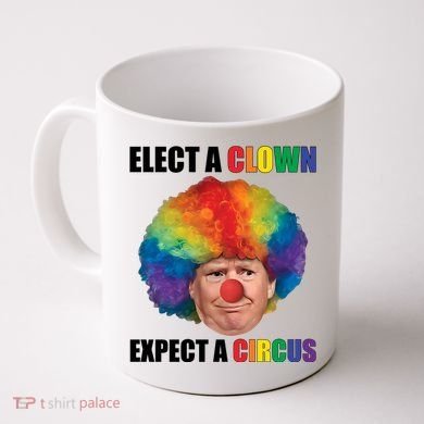 Elect Clown Expect A Circus Anti Trump Coffee Mug