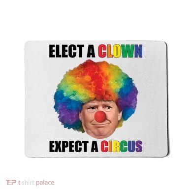 Elect Clown Expect A Circus Anti Trump Mousepad