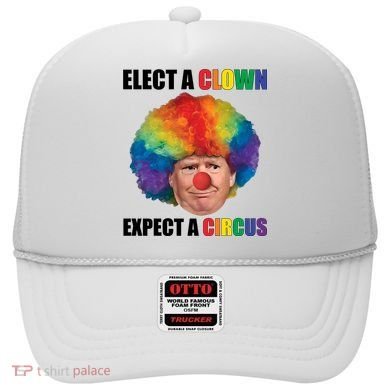 Elect Clown Expect A Circus Anti Trump Hat
