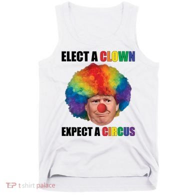 Elect Clown Expect A Circus Anti Trump Tank Top