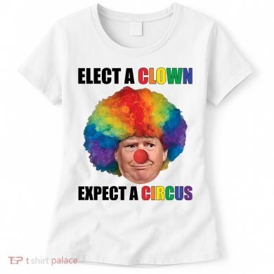 Elect Clown Expect A Circus Anti Trump Women's T-Shirt