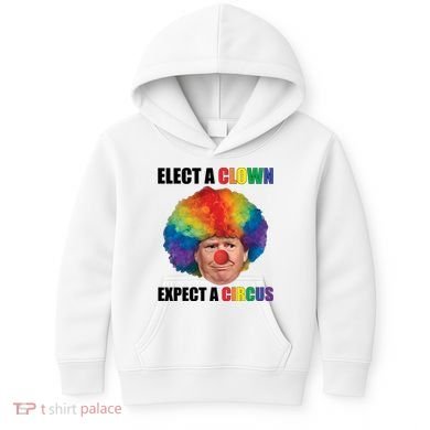 Elect Clown Expect A Circus Anti Trump Kids Hoodie