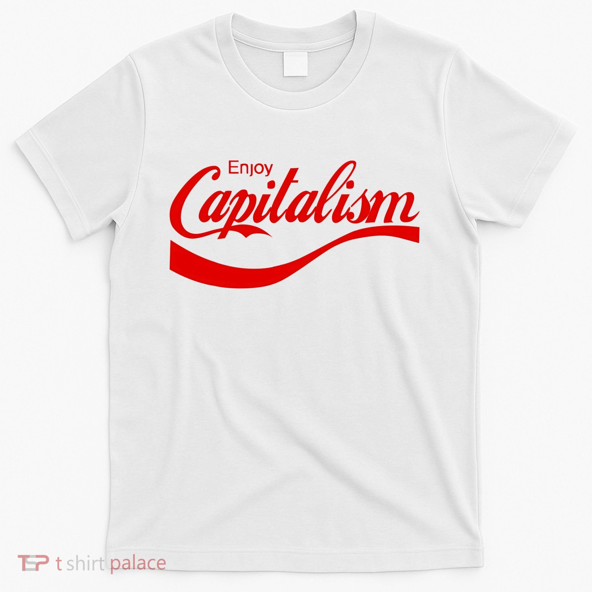 Enjoy Capitalism Funny Parody Political Humor T-Shirt