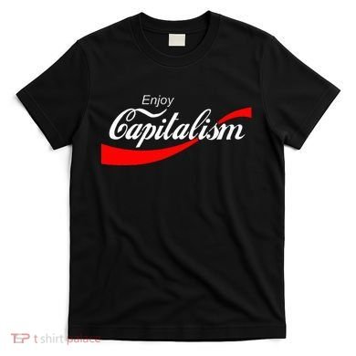 Enjoy Capitalism For American Entrepreneur T-Shirt