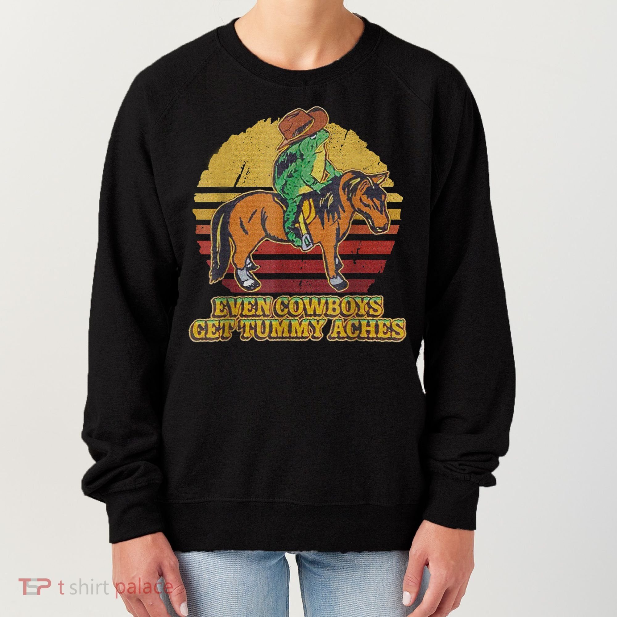 Even Cowboys Get Tummy Aches Women's Sweatshirt