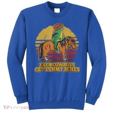 Even Cowboys Get Tummy Aches Sweatshirt
