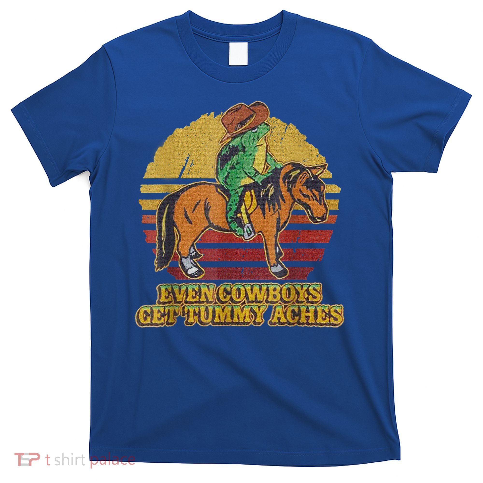 Even Cowboys Get Tummy Aches T-Shirt