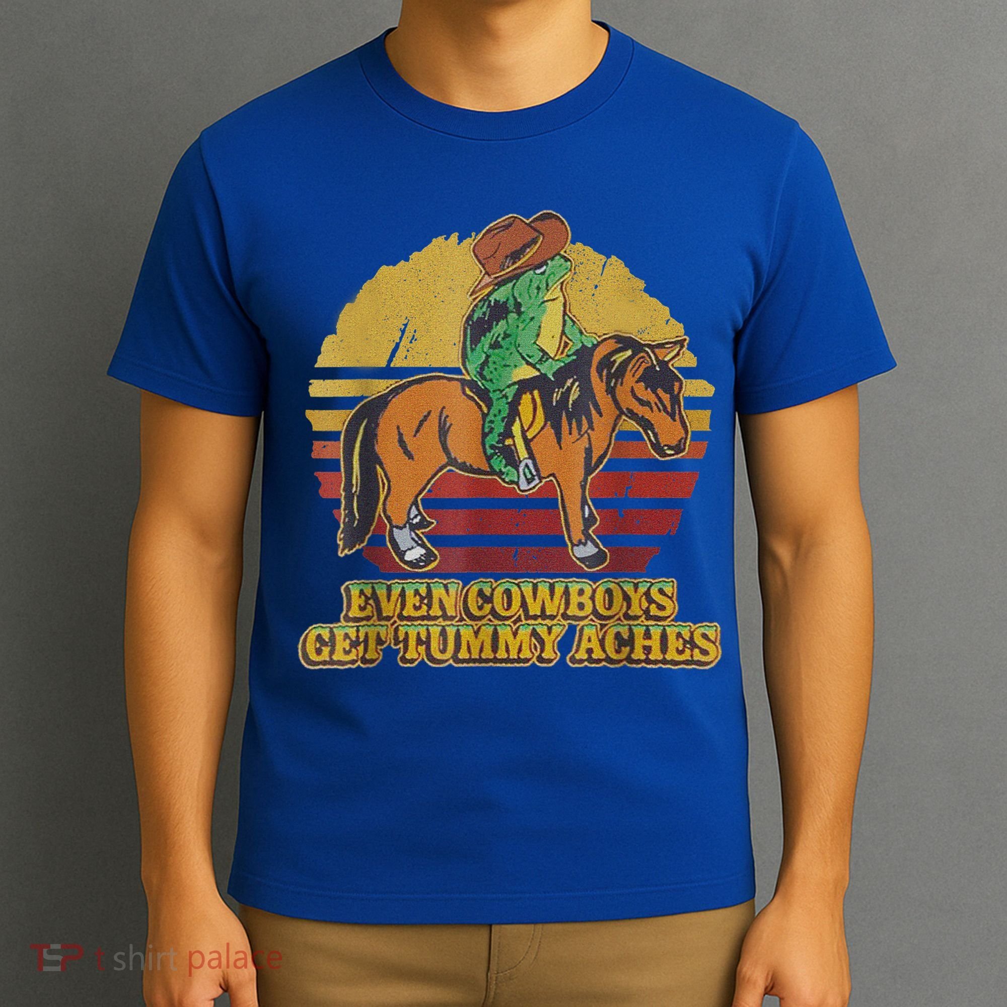 Even Cowboys Get Tummy Aches T-Shirt