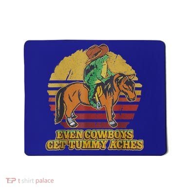 Even Cowboys Get Tummy Aches Mousepad