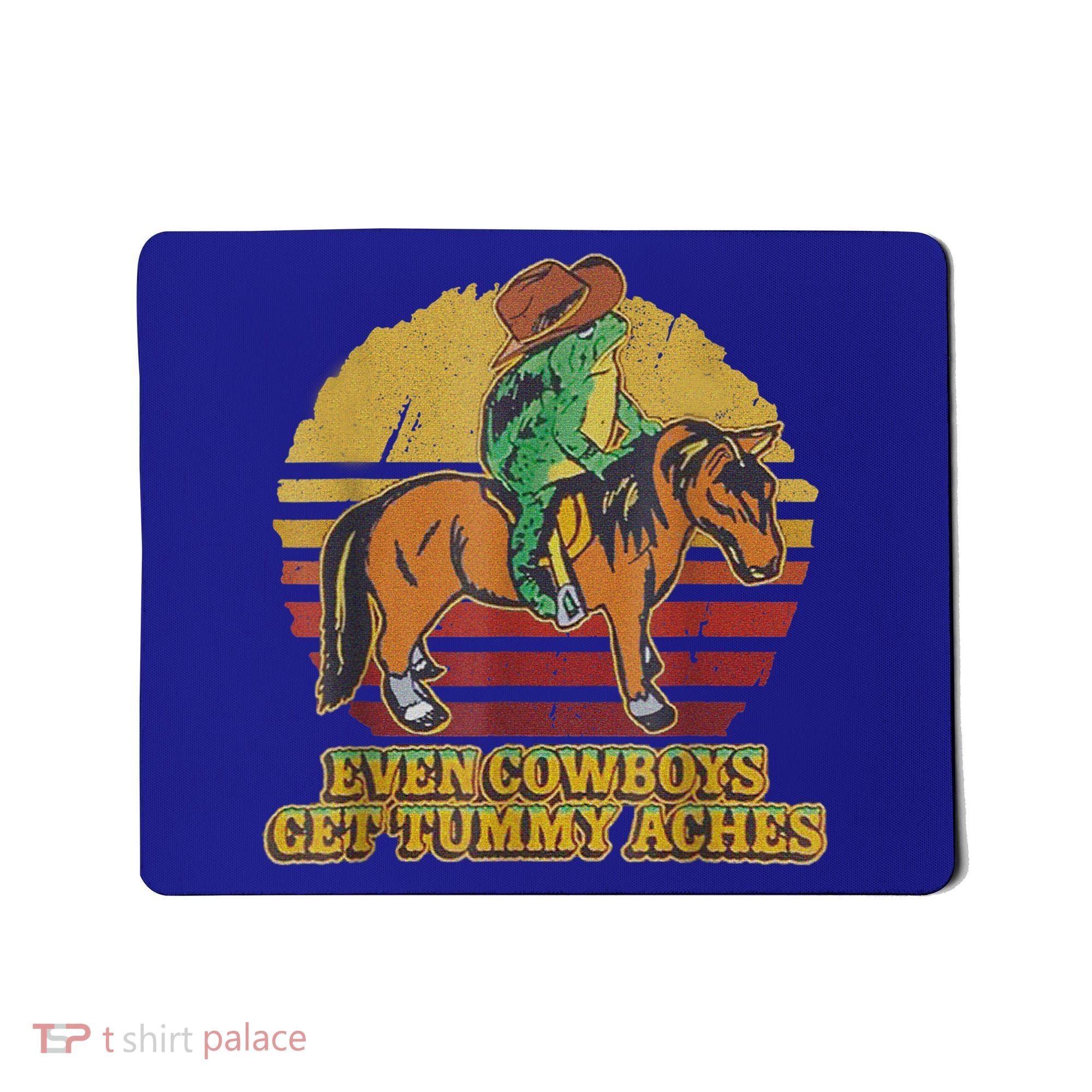 Even Cowboys Get Tummy Aches Mousepad