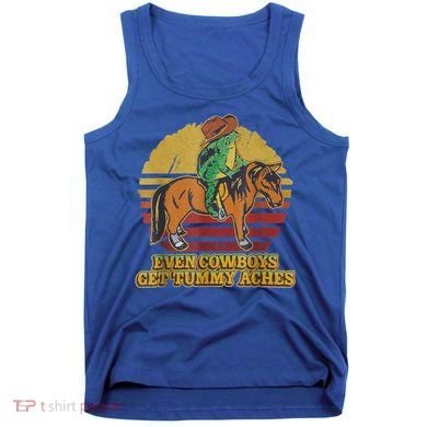Even Cowboys Get Tummy Aches Tank Top