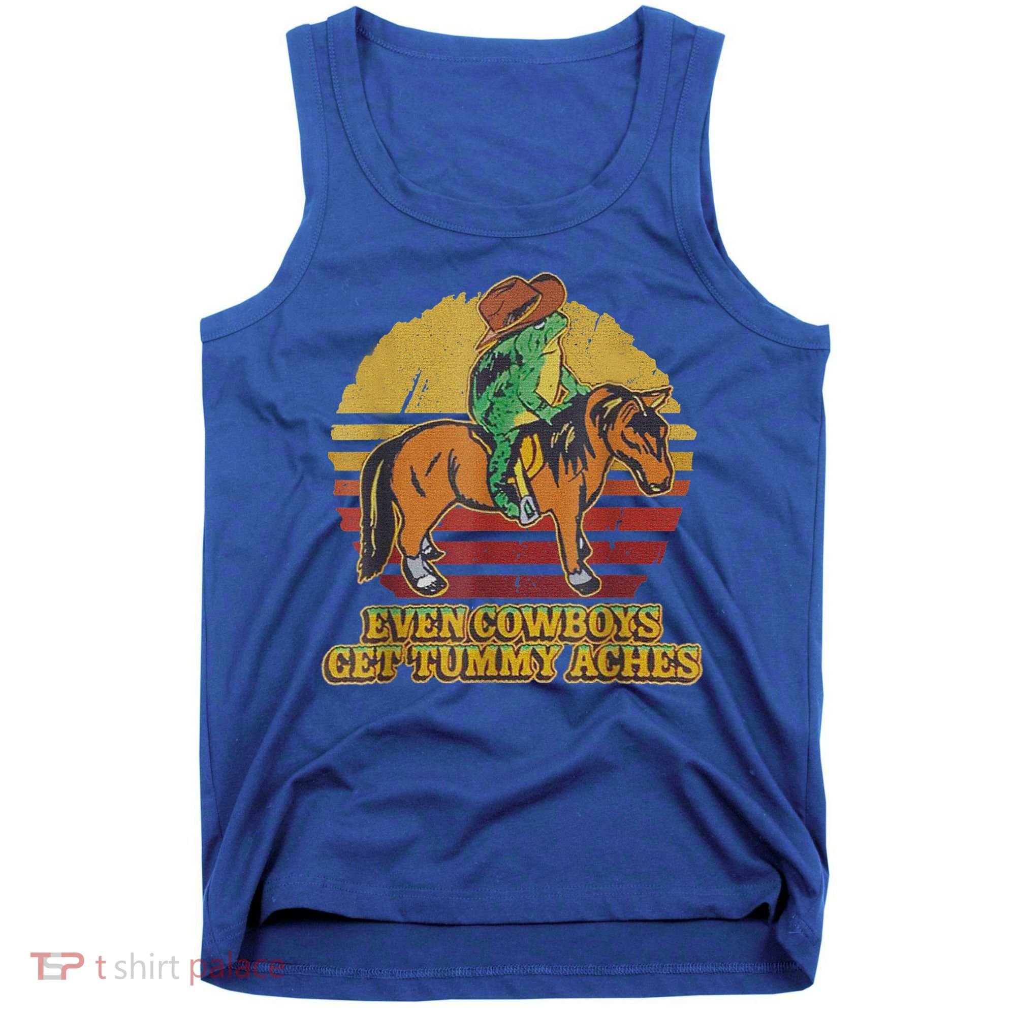 Even Cowboys Get Tummy Aches Tank Top