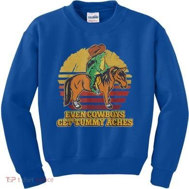 Even Cowboys Get Tummy Aches Kids Sweatshirt