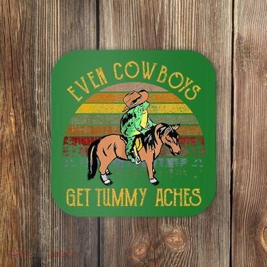 Even Cows Get Tummy Aches Coaster
