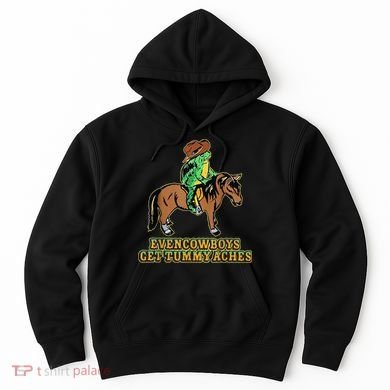 Even Cowboys Get Tummy Aches Hoodie