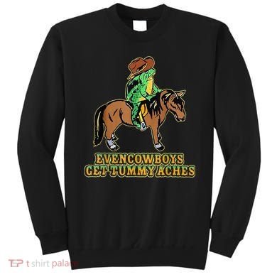 Even Cowboys Get Tummy Aches Sweatshirt
