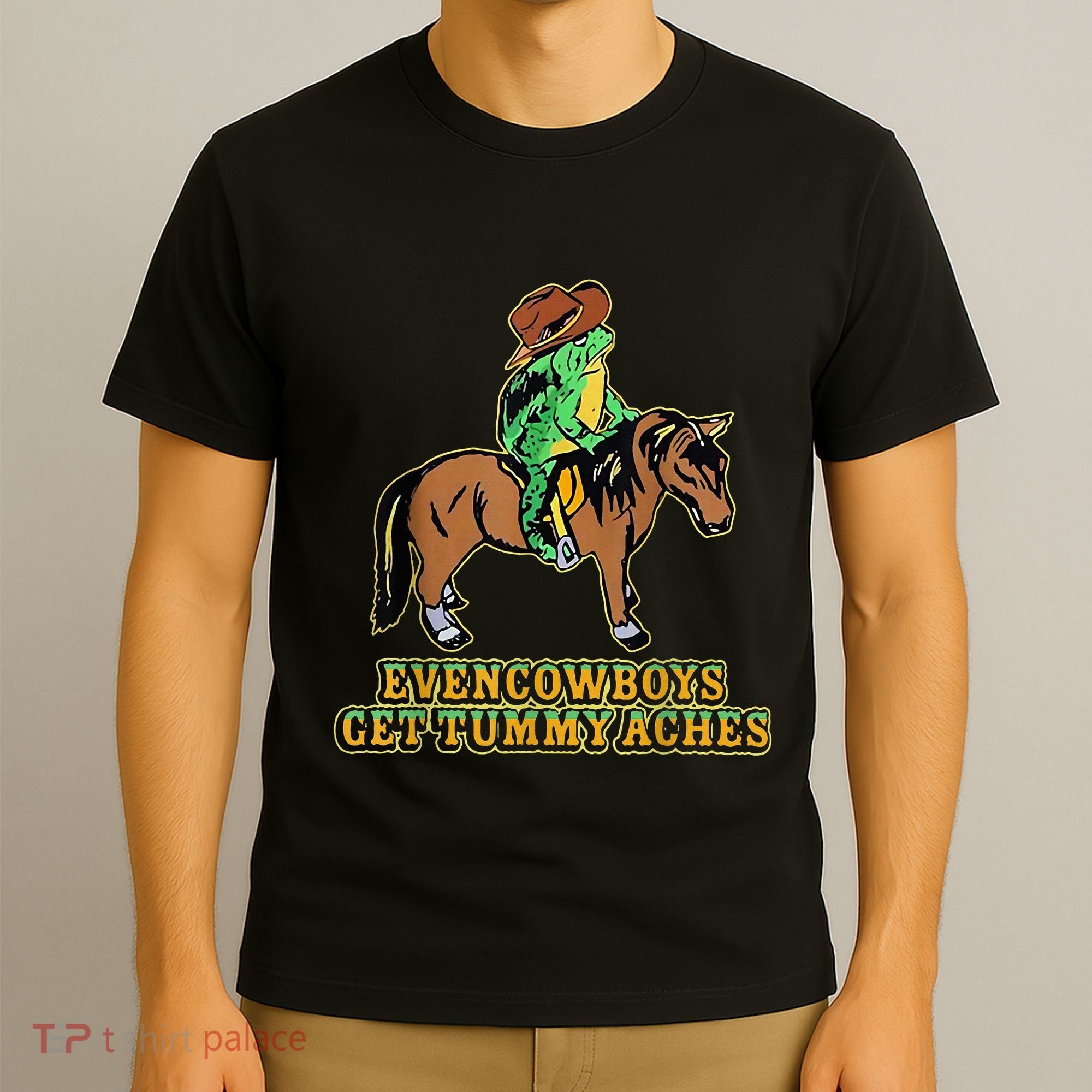 Even Cowboys Get Tummy Aches T-Shirt