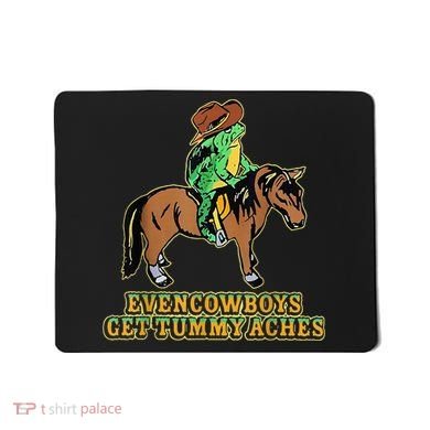 Even Cowboys Get Tummy Aches Mousepad