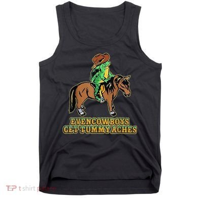 Even Cowboys Get Tummy Aches Tank Top