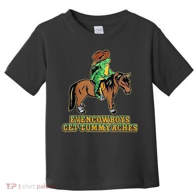 Even Cowboys Get Tummy Aches Toddler T-Shirt