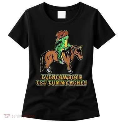 Even Cowboys Get Tummy Aches Women's T-Shirt