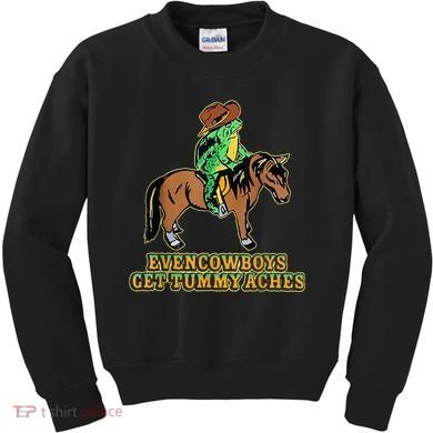 Even Cowboys Get Tummy Aches Kids Sweatshirt
