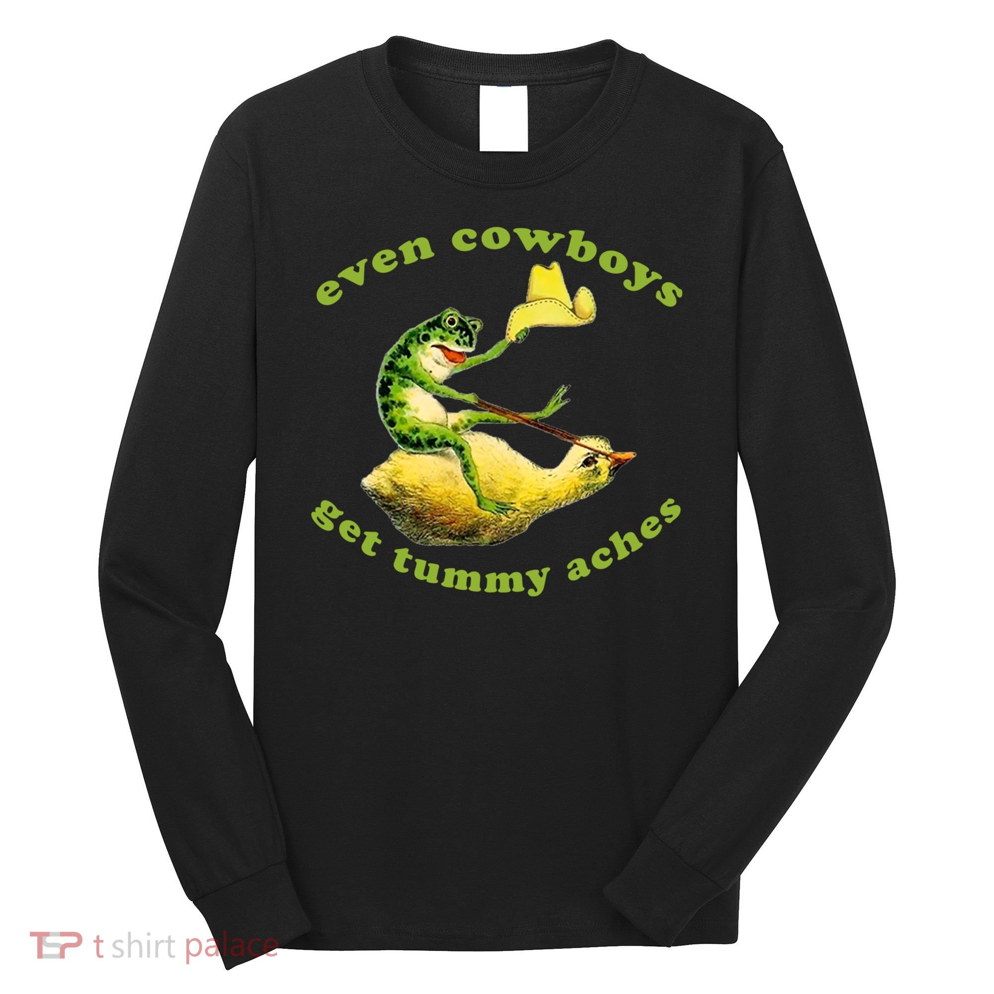Even Cowboys Get Tummy Aches Frog Wearing Cowboy Hat Long Sleeve Shirt