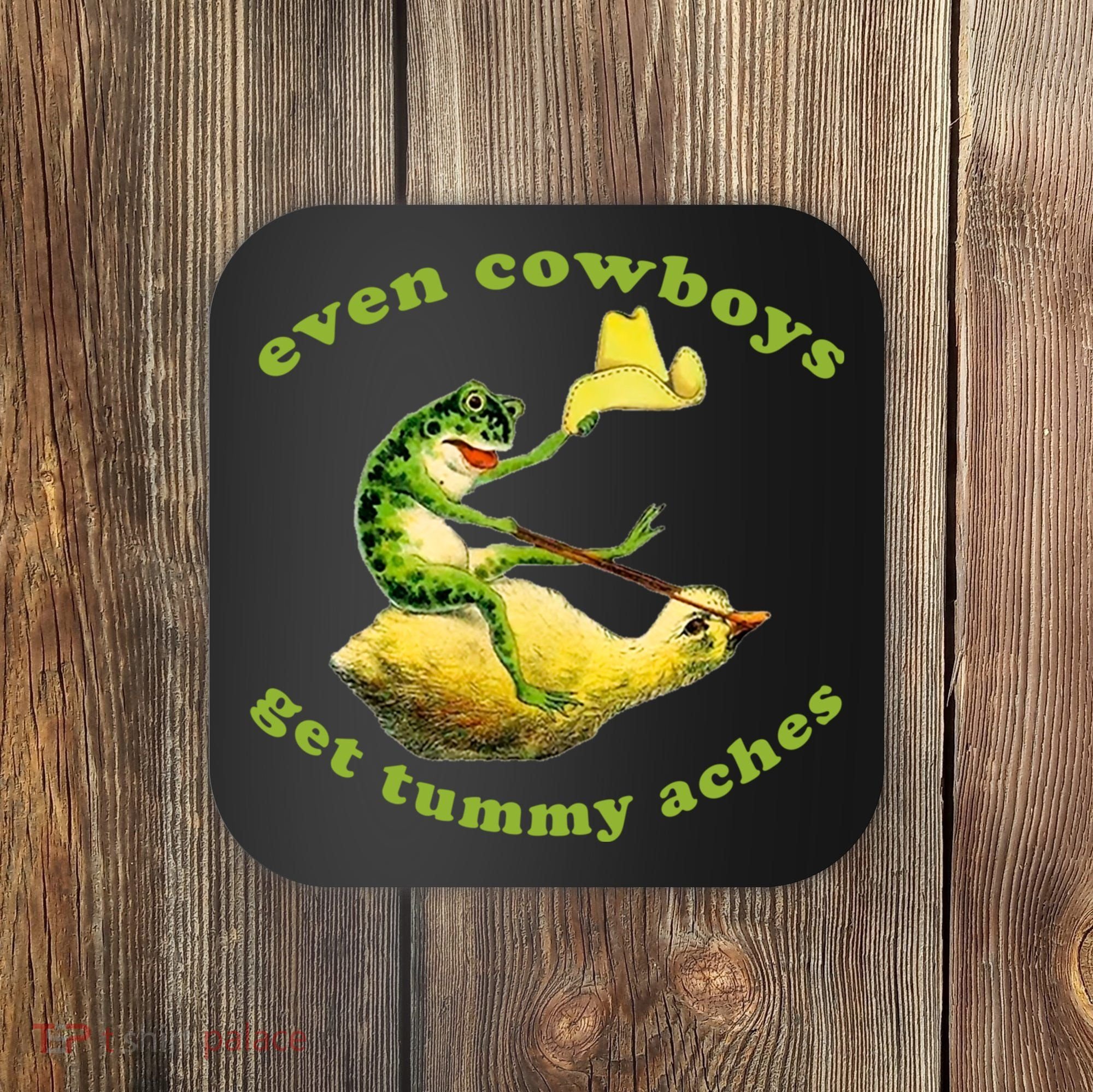 Even Cowboys Get Tummy Aches Frog Wearing Cowboy Hat Coaster