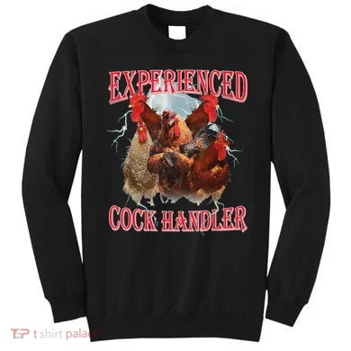 Experienced Cock Handler Funny Oddly Specific Dank Meme Sweatshirt